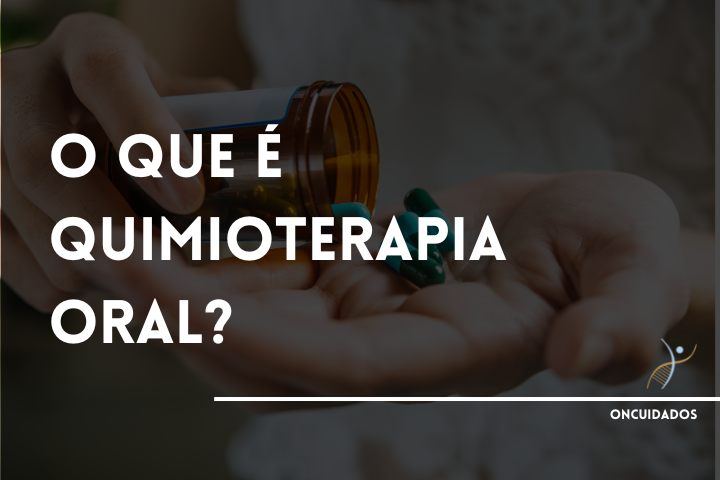 O que é quimioterapia oral?